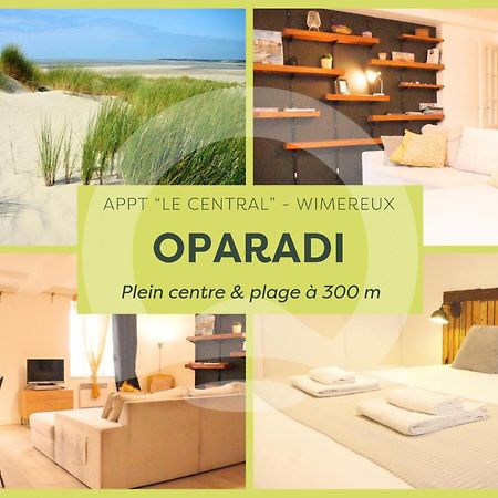 Oparadi "Le Central" Un Havre De Paix Au Centre De Wimereux, A Deux Pas De La Plage Exteriér fotografie